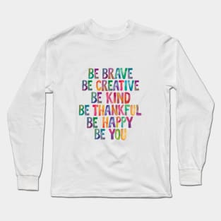 Be Brave Be Creative Be Kind Be Thankful Be Happy Be You rainbow watercolor Long Sleeve T-Shirt